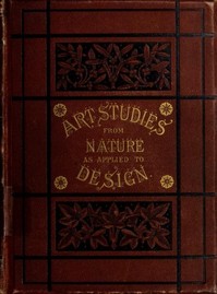 Art-Studies from Nature, as Applied to Design: For the use of architects, designers, and manufacturers