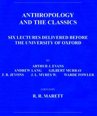 Anthropology and the Classics: Six Lectures Delivered Before the University of Oxford