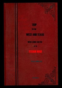 Trip to the West and Texas: comprising a journey of eight thousand miles, through New-York, Michigan, Illinois, Missouri, Louisiana and Texas, in the autumn and winter of 1834-5.