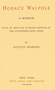 Horace Walpole: A memoir: With an appendix of books printed at the Strawberry Hill Press