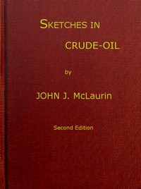 Sketches in Crude-oil: Some accidents and incidents of the petroleum development in all parts of the globe