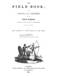 The Field Book: or, Sports and pastimes of the United Kingdom: compiled from the best authorities, ancient and modern