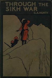 Through the Sikh War: A Tale of the Conquest of the Punjaub
