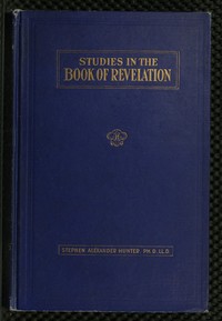 A Bible School Manual: Studies in the Book of Revelation: An introduction, analysis, and notes, containing a concise interpretation according to the symbolic view, numerous references to authorities, and general mention of other interpretations, with the text of the American revised version edited in paragraphs, for the use of Bible students