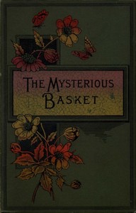 The Mysterious Basket; or, The Foundling. A Story for Boys and Girls