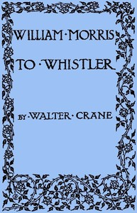 William Morris to Whistler: Papers and addresses on art and craft and the commonweal.