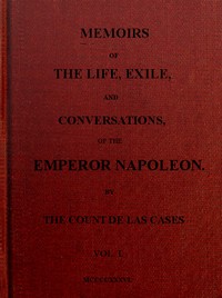 Memoirs of the life, exile, and conversations of the Emperor Napoleon. (Vol. I)