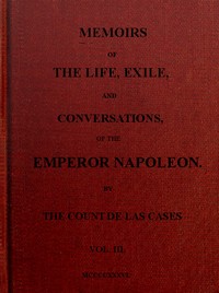Memoirs of the life, exile, and conversations of the Emperor Napoleon. (Vol. III)