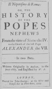 Il nipotismo di Roma, or, The History of the Popes Nephews: from the time of Sixtus IV. to the death of the last Pope, Alexander VII