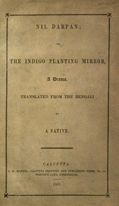 Nil Darpan; or, The Indigo Planting Mirror, A Drama.: Translated from the Bengali by a Native.