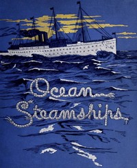 Ocean Steamships: A popular account of their construction, development, management and appliances