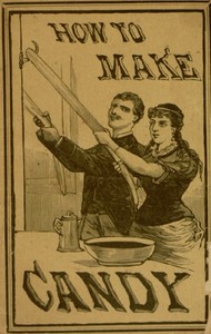 How to Make Candy: A Complete Hand Book for Making All Kinds of Candy, Ice Cream, Syrups, Essences, Etc., Etc.