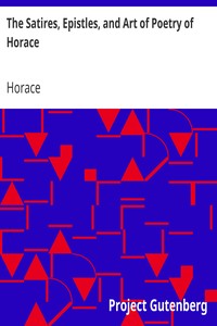 The Satires, Epistles, and Art of Poetry of Horace