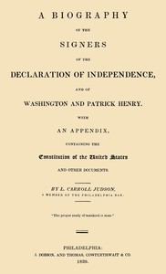A Biography of the Signers of the Declaration of Independence, and of Washington and Patrick Henry: With an appendix, containing the Constitution of the United States, and other documents