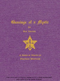 Gleanings of a Mystic: A Series of Essays on Practical Mysticism