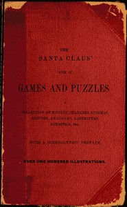The Santa Claus' Book of Games and Puzzles: A Collection of Riddles, Charades, Enigmas, Rebuses, Anagrams, Labyrinths, Acrostics, etc. With a Hieroglyphic Preface