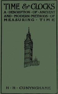 Time and Clocks: A Description of Ancient and Modern Methods of Measuring Time