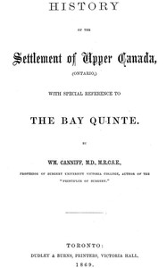History of the settlement of Upper Canada (Ontario,): with special reference to the Bay Quinté