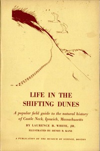 Life in the Shifting Dunes: A popular field guide to the natural history of Castle Neck, Ipswich, Massachusetts