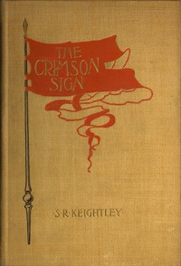 The Crimson Sign: A Narrative of the Adventures of Mr. Gervase Orme, Sometime Lieutenant in Mountjoy's Regiment of Foot