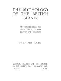 The Mythology of the British Islands: An Introduction to Celtic Myth, Legend, Poetry, and Romance