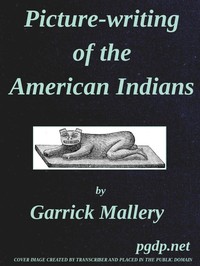 Picture-Writing of the American Indians: Tenth Annual Report of the Bureau of Ethnology to the Secretary of the Smithsonian Institution, 1888-89, Government Printing Office, Washington, 1893, pages 3-822