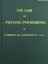 The Law of Psychic Phenomena: A working hypothesis for the systematic study of hypnotism, spiritism, mental therapeutics, etc.