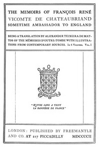 The Memoirs of François René Vicomte de Chateaubriand sometime Ambassador to England, Volume 1 (of 6): Mémoires d'outre-tombe, volume 1