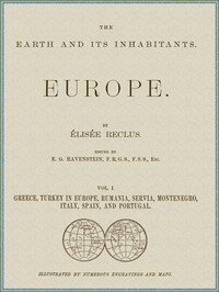 The Earth and its inhabitants, Volume 1: Europe.: Greece, Turkey in Europe, Rumania, Servia, Montenegro, Italy, Spain, and Portugal.