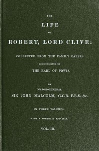 The Life of Robert, Lord Clive, Vol. 3 (of 3): Collected from the Family Papers Communicated by the Earl of Powis