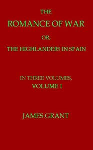 The Romance of War; or, The Highlanders in Spain, Volume 1 (of 3)