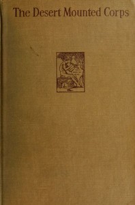 The Desert Mounted Corps: An Account of the Cavalry Operations in Palestine and Syria 1917-1918