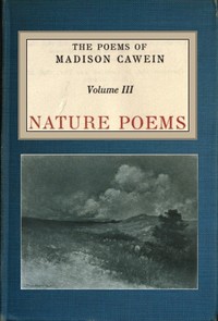 The Poems of Madison Cawein, Volume 3 (of 5): Nature poems