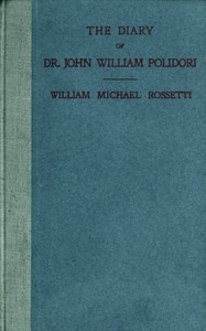 The Diary of Dr. John William Polidori, 1816, Relating to Byron, Shelley, etc.