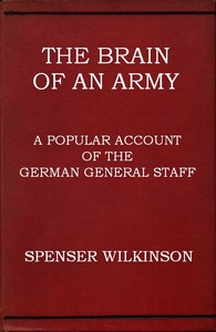 The Brain of an Army: A Popular Account of the German General Staff