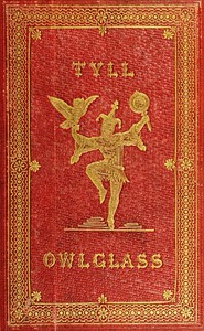 The Marvellous Adventures and Rare Conceits of Master Tyll Owlglass: Newly collected, chronicled and set forth, in our English tongue