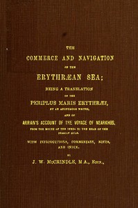 The Commerce and Navigation of the Erythræan Sea: Being a Translation of the Periplus Maris Erythræi, by an Anonymous Writer, and of Arrian's Account of the Voyage of Nearkhos, from the Mouth of the Indus to the Head of the Persian Gulf