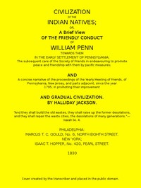 Civilization of the Indian Natives: or, a Brief View of the Friendly Conduct of William Penn Towards Them in the Early Settlement of Pennsylvania