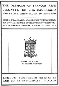 The Memoirs of François René Vicomte de Chateaubriand sometime Ambassador to England. volume 5 (of 6): Mémoires d'outre-tombe volume 5