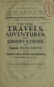 The True Travels, Adventures, and Observations of Captain John Smith into Europe, Asia, Africa, and America: From Ann. Dom. 1593 to 1629