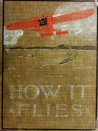 How It Flies; or, The Conquest of the Air: The Story of Man's Endeavors to Fly and of the Inventions by Which He Has Succeeded