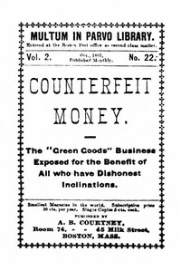 Counterfeit Money: The "green goods" business exposed for the benefit of all who have dishonest inclinations.