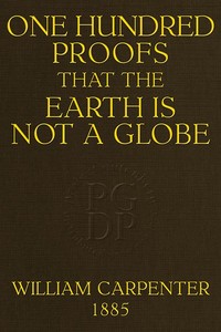 One Hundred Proofs That the Earth Is Not a Globe