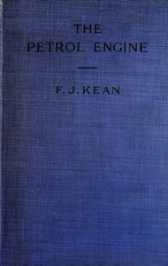 The Petrol Engine: A Text-book dealing with the Principles of Design and Construction, with a Special Chapter on the Two-stroke Engine