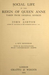 Social Life in the Reign of Queen Anne, Taken from Original Sources