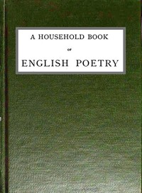 A Household Book of English Poetry: Selected and Arranged with Notes