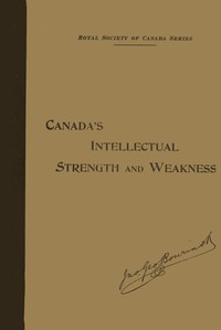 Our Intellectual Strength and Weakness: A Short Historical and Critical Review of Literature, Art and Education in Canada