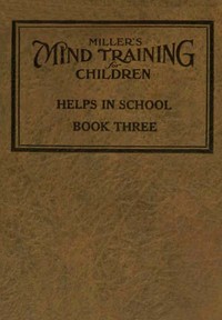 Miller's Mind training for children Book 3 (of 3): A practical training for successful living; Educational games that train the senses