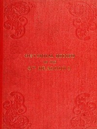 Historical Record of the Sixth, or Inniskilling Regiment of Dragoons: Containing an Account of the Formation of the Regiment in 1689, and of Its Subsequent Services to 1846