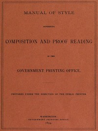 Manual of Style Governing Composition and Proof Reading in the Government Printing Office